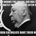 Alfred-Hitchcock-in-olmeden-hemen-once-soyledigi-son-sozleri-katoliklerin-kendi-umutlari-olsa-da-bir-insan-sonu-asla-bilmez-bir-insanin-olumden-sonrasini-bilmesi-icin-tam-olarak-gereken-olmesidir