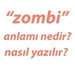 zombi-nedir-tdk-anlami-nedir-nasil-yazilir-zombi-tdk